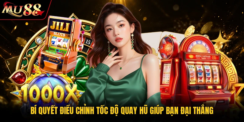 Bí quyết điều chỉnh tốc độ quay hũ giúp bạn đại thắng