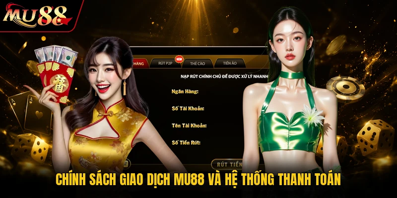 Chính Sách Giao Dịch MU88 An Toàn, Nhanh Chóng Nhất 1 Chính sách giao dịch MU88 và hệ thống thanh toán