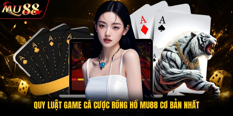 Rồng Hổ MU88 - Top Bí Kíp Bắt Cầu Cá Cược Và Thắng Lớn 1 Quy luật game cá cược Rồng Hổ MU88 cơ bản nhất