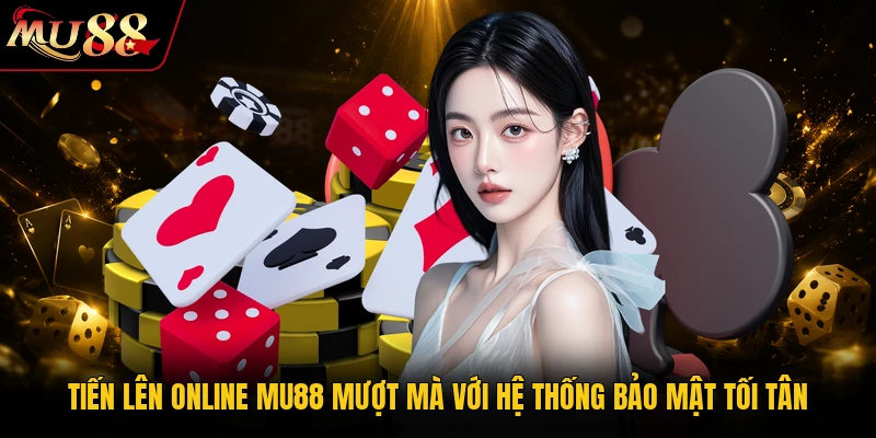 Tiến lên online MU88 - Nơi Hội Tụ Tinh Hoa Bài Lá Online 1 Tiến lên online MU88 mượt mà với hệ thống bảo mật tối tân