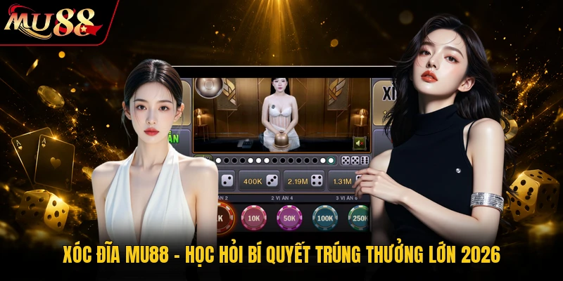 Xóc Đĩa MU88 - Học Hỏi Bí Quyết Trúng Thưởng Lớn 2026 2 Xóc Đĩa MU88